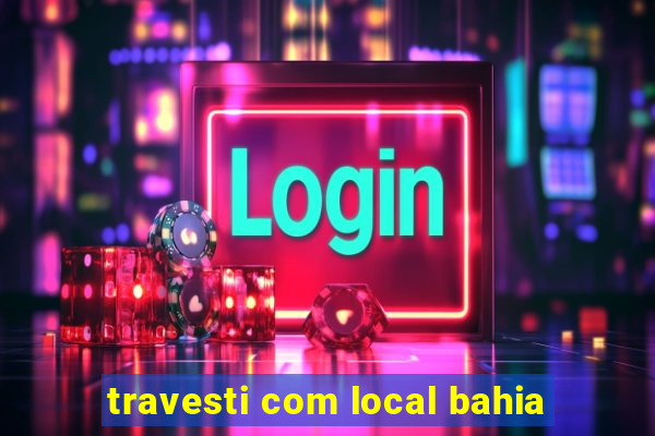 travesti com local bahia