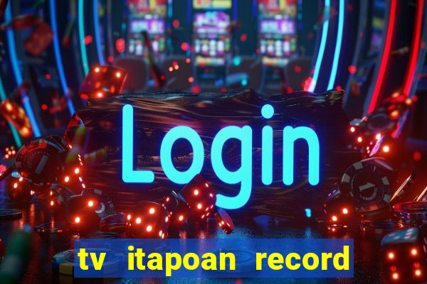 tv itapoan record bahia ao vivo online