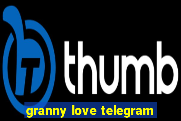 granny love telegram