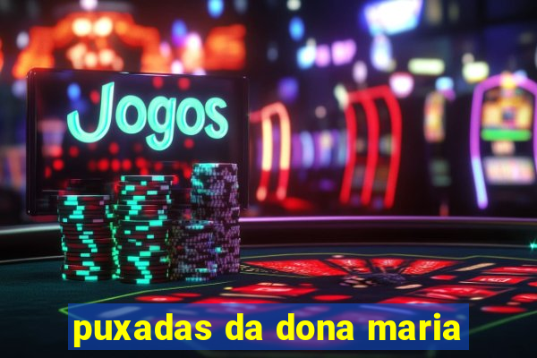 puxadas da dona maria