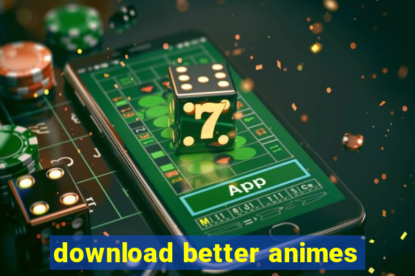 download better animes