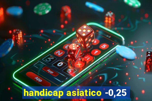 handicap asiatico -0,25