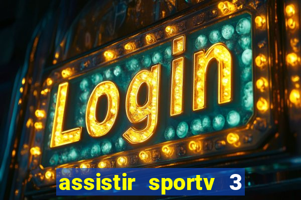 assistir sportv 3 ao vivo