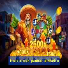 fruit crush ganhar dinheiro