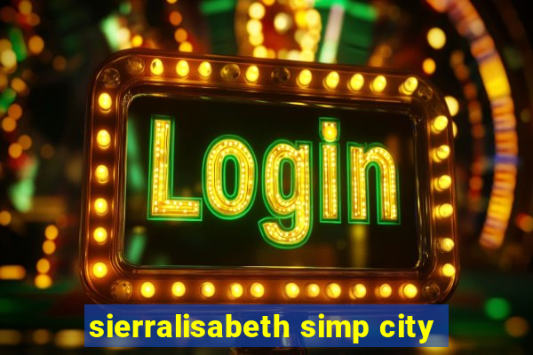 sierralisabeth simp city