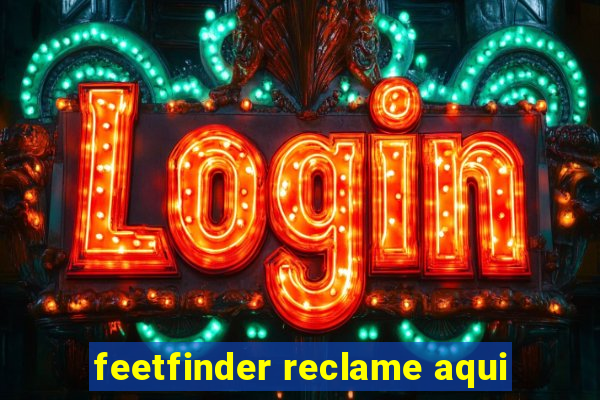 feetfinder reclame aqui