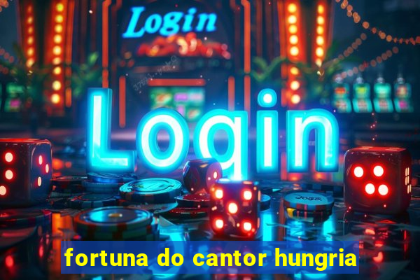 fortuna do cantor hungria