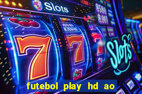 futebol play hd ao vivo agora