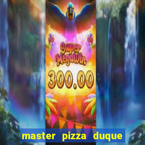 master pizza duque de caxias parque fluminense