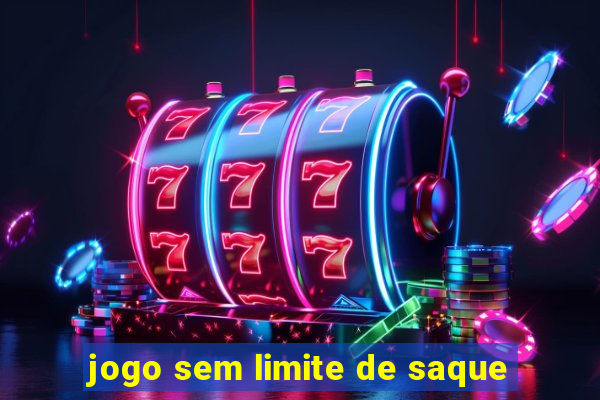 jogo sem limite de saque