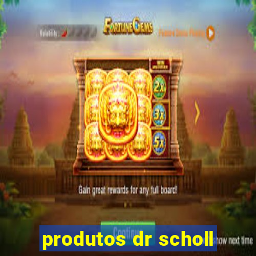 produtos dr scholl