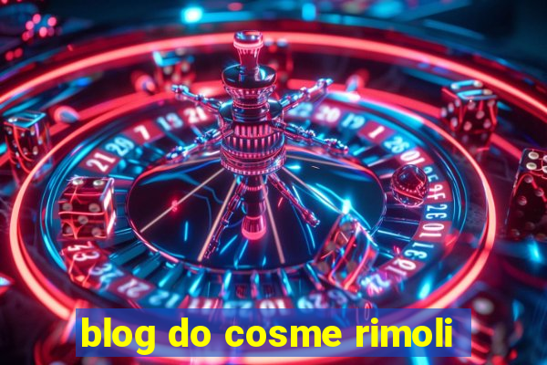 blog do cosme rimoli