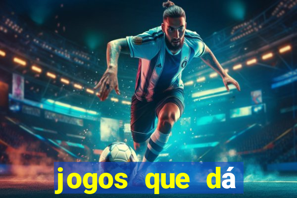 jogos que dá dinheiro grátis