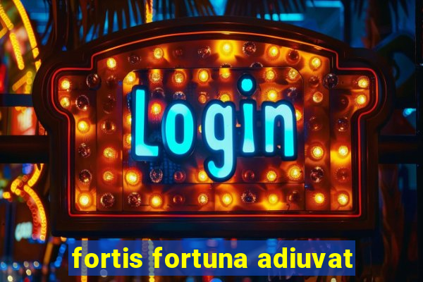 fortis fortuna adiuvat