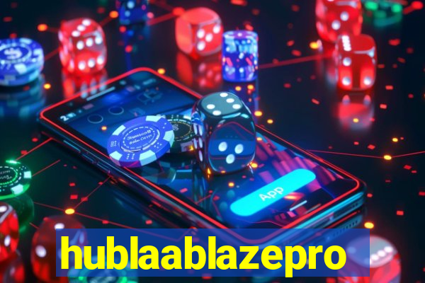 hublaablazepro