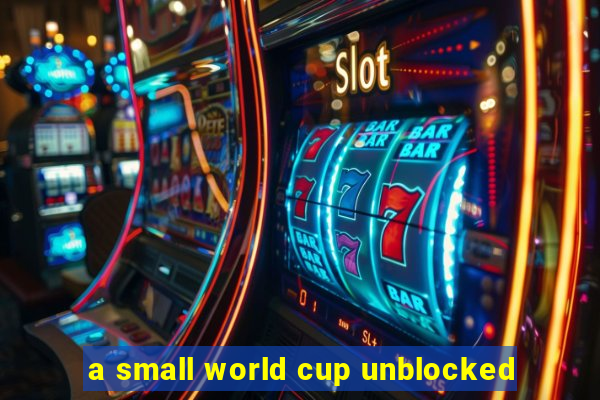 a small world cup unblocked