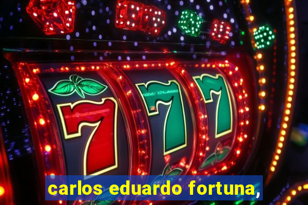 carlos eduardo fortuna,