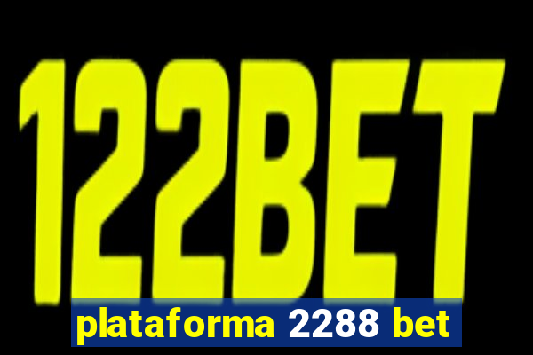 plataforma 2288 bet