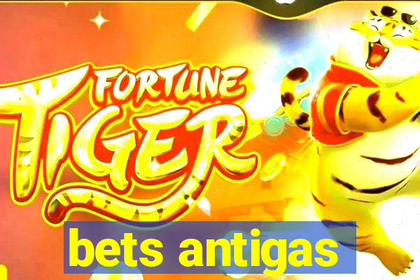 bets antigas