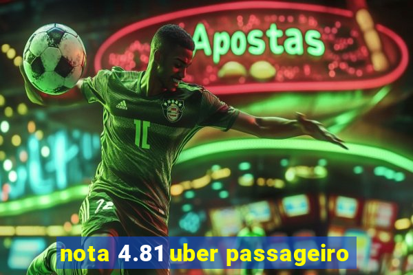 nota 4.81 uber passageiro