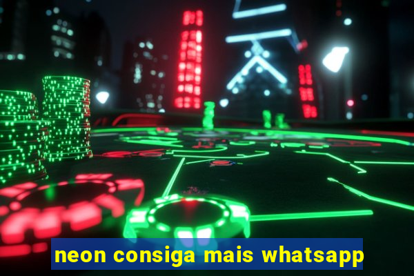 neon consiga mais whatsapp