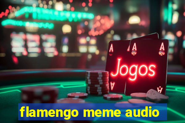 flamengo meme audio