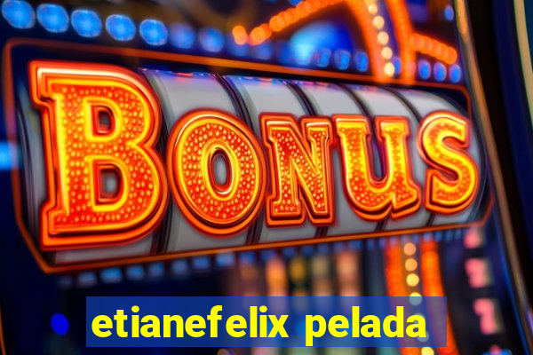 etianefelix pelada