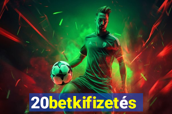 20betkifizetés