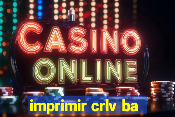 imprimir crlv ba