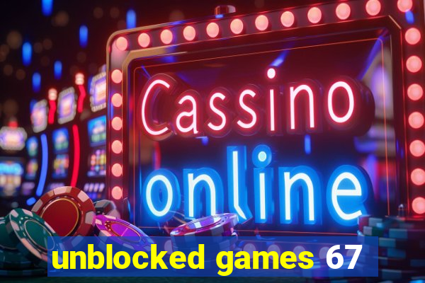 unblocked games 67