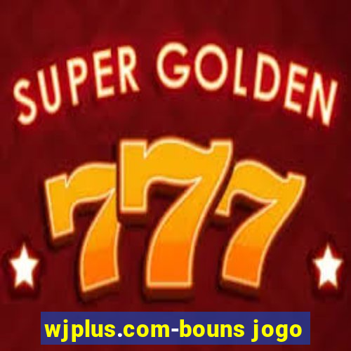 wjplus.com-bouns jogo