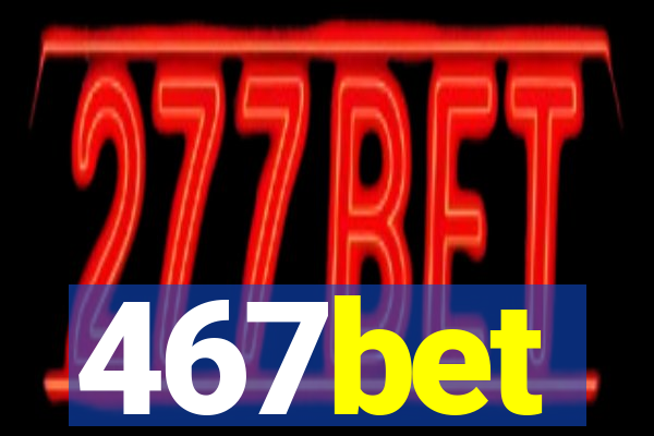 467bet