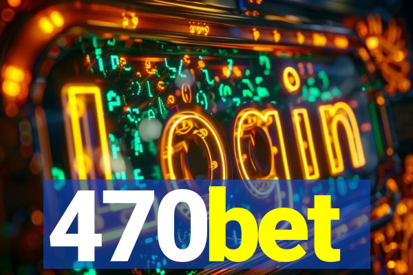 470bet