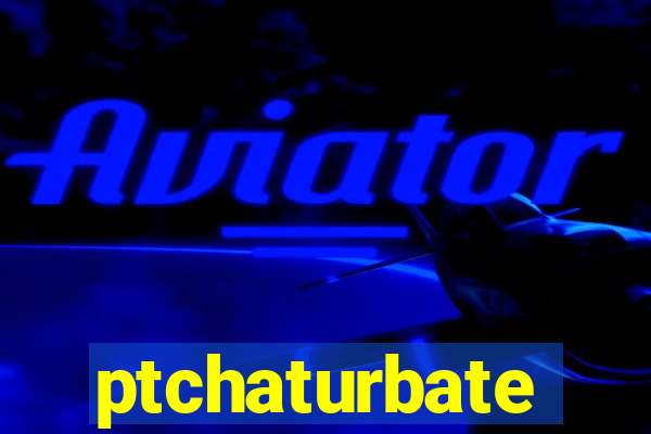 ptchaturbate