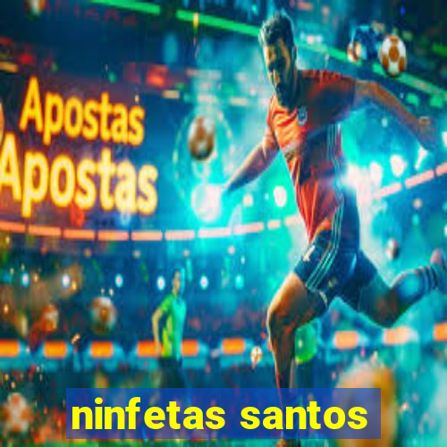 ninfetas santos