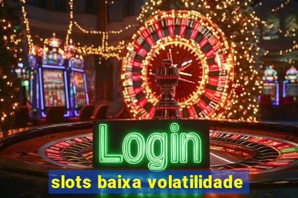 slots baixa volatilidade