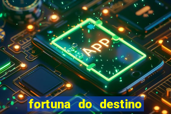 fortuna do destino fortuna do dentinho