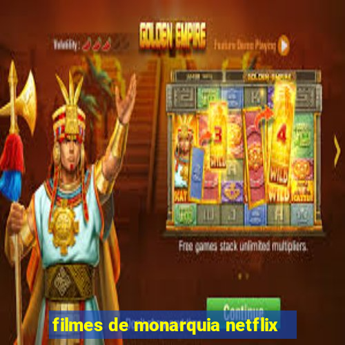 filmes de monarquia netflix