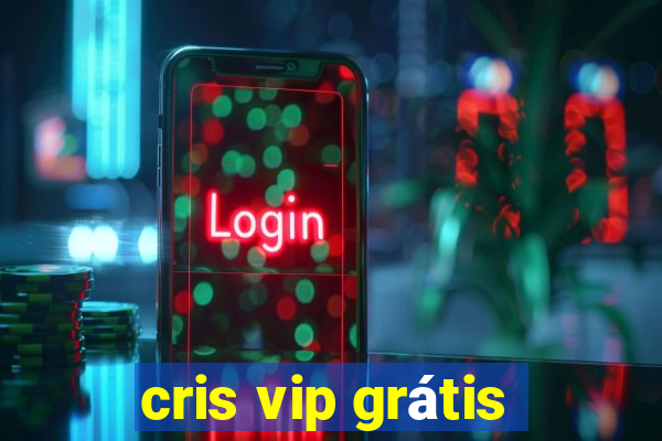 cris vip grátis