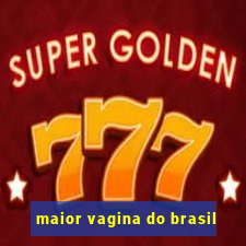 maior vagina do brasil