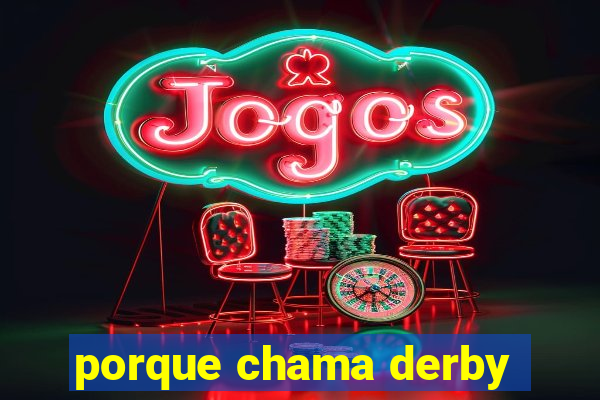 porque chama derby