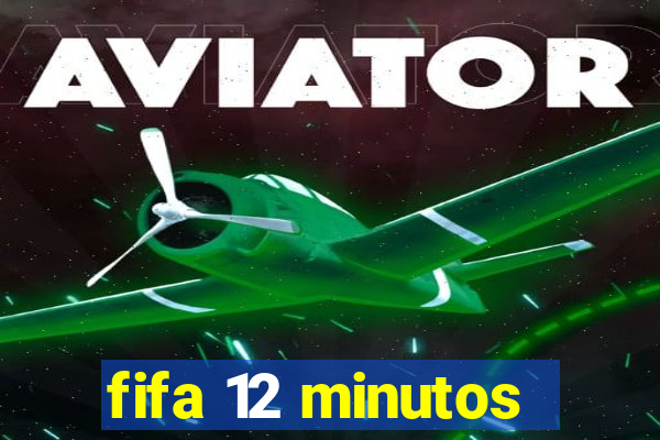 fifa 12 minutos