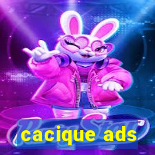 cacique ads