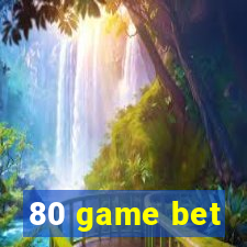 80 game bet