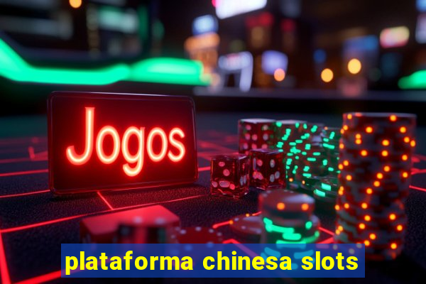 plataforma chinesa slots