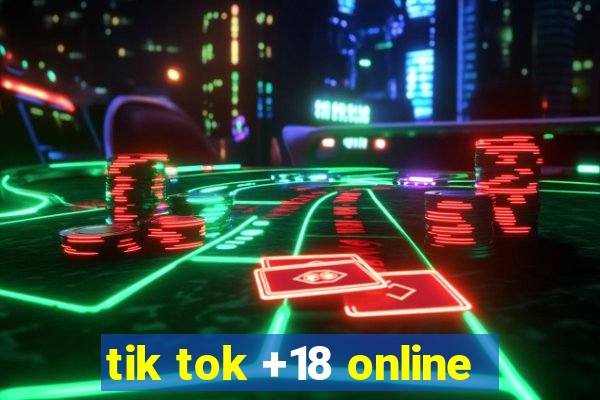 tik tok +18 online