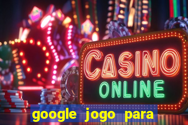 google jogo para ganhar dinheiro