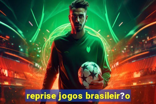 reprise jogos brasileir?o