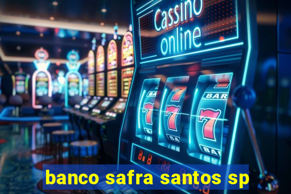 banco safra santos sp