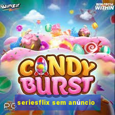 seriesflix sem anúncio